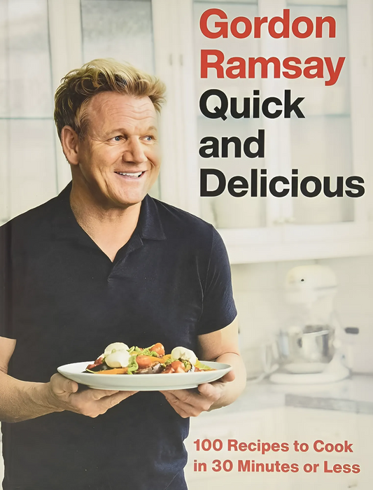 Cookbook : Gordon Ramsay - Quick And Delicious 100 Recipes To Cook In 30 Minutes Or Less PDF